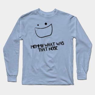 Mommy? What was that noise? Long Sleeve T-Shirt